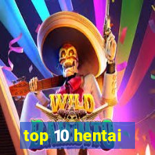 top 10 hentai